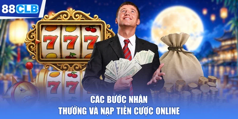 Các bước nhận thưởng và nạp tiền cược online