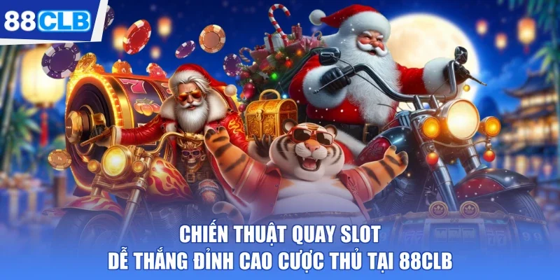 Chiến Thuật Quay Slot Dễ Thắng Đỉnh Cao Cược Thủ Tại 88CLB