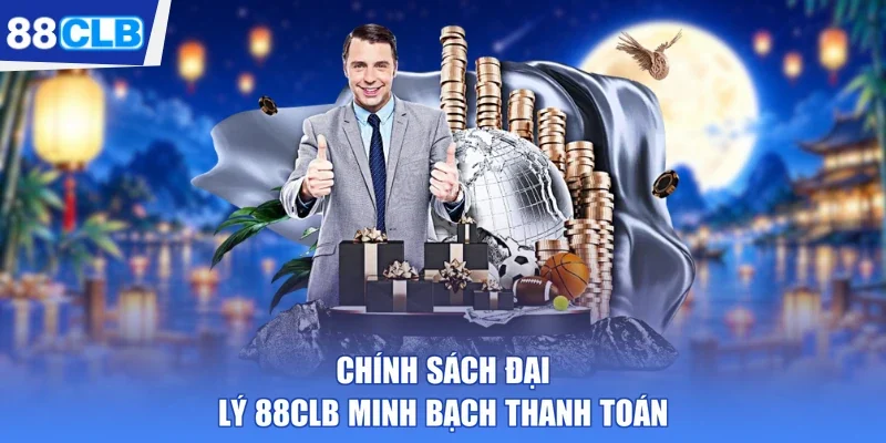 Chính sách đại lý 88CLB minh bạch thanh toán