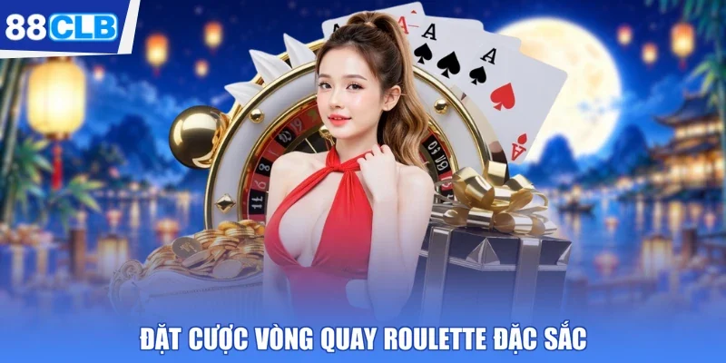 Đặt cược vòng quay Roulette đặc sắc