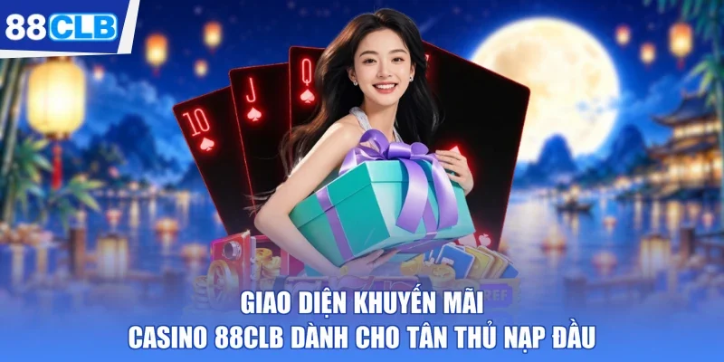 giao diện khuyến mãi casino 88CLB dành cho tân thủ nạp đầu
