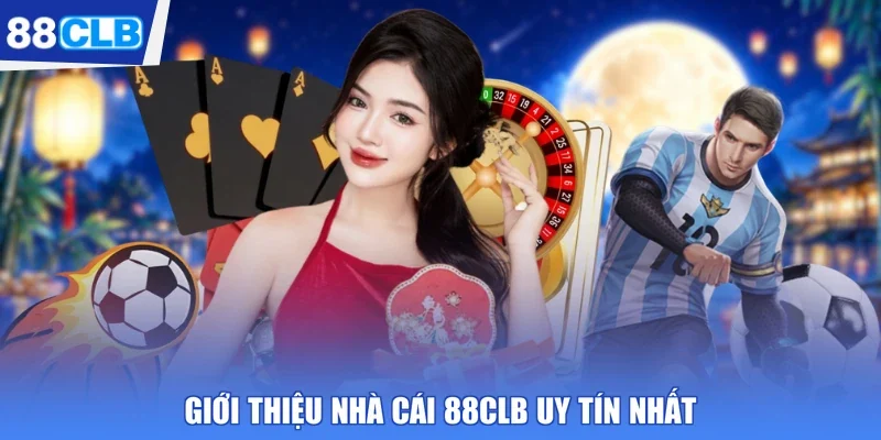 Giới thiệu nhà cái 88CLB uy tín nhất 