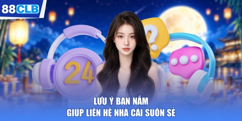 Lưu ý bạn nắm giúp liên hệ nhà cái suôn sẻ