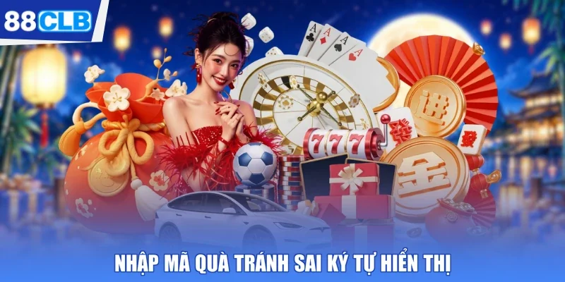 Nhập mã quà tránh sai ký tự hiển thị