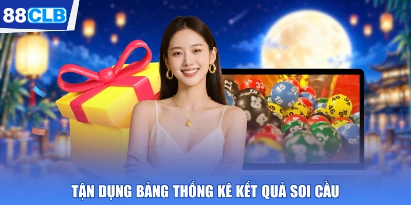 Tận dụng bảng thống kê kết quả soi cầu