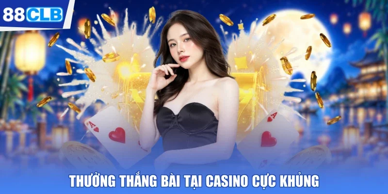 Thưởng thắng bài tại casino cực khủng