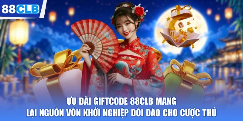 Ưu đãi Giftcode 88CLB mang lại nguồn vốn khởi nghiệp dồi dào cho cược thủ